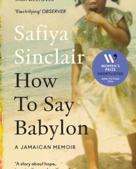How to Say Babylon : A Jamaican Memoir – Safiya Sinclair