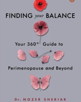 Finding Your Balance : Your 360-degree Guide to Perimenopause and Beyond – Shonali Sabherwal, Dr Nozer Sheriar