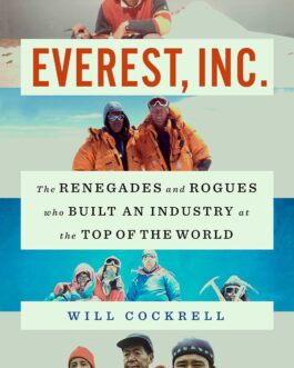 Everest, Inc : The Renegades and Rogues who Built An Industry at the Top Of The World – Will Cockrell
