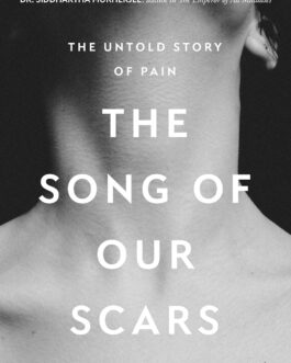 The Song of Our Scars :  The Untold Story of Pain – Haider Warraich