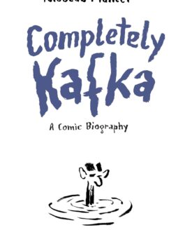 Completely Kafka : A Comic Biography – Nicolas Mahler