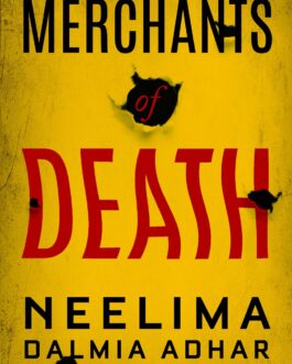 Merchants of Death – Neelima Dalmia Adhar