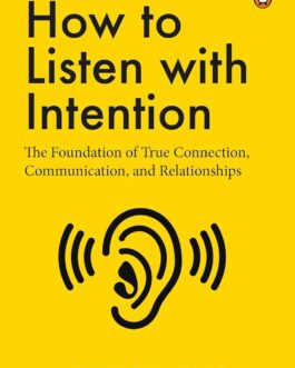 How to Listen with Intention : The Foundation of True Connection Communication, and Relationships – Patrick King