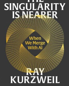 The Singularity Is Nearer : When We Merge with AI – Ray Kurzweil