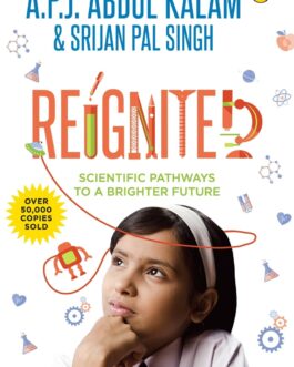 Reignited : Scientific Pathways To A Brighter Future – A.P.J Abdul Kalam and Srijan Pal Singh