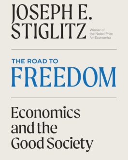 The Road To Freedom : Economics and the Good Society – Joseph E. Stiglitz