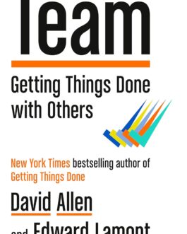 Team : Getting Things Done with Others – David Allen & Edward Lamont