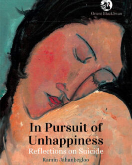 In Pursuit of Unhappiness : Reflections on Suicide – Ramin Jahanbegloo