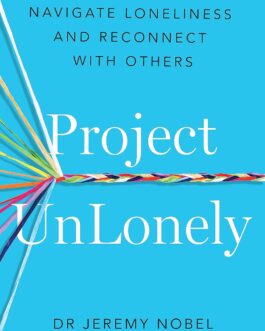 Project UnLonely : Navigate Loneliness And Reconnect With Others – Dr Jeremy Nobel