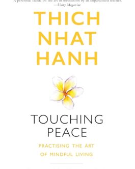 Touching Peace : Practising The Art Of Mindful Living  – Thich Nhat Hanh