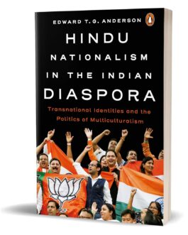 Hindu Nationalism In The Indian Diaspora : Transnational Identities and the Politics of Multiculturalism – Edward T.G. Anderson