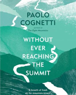 Without Ever Reaching The Summit – Paolo Cognetti