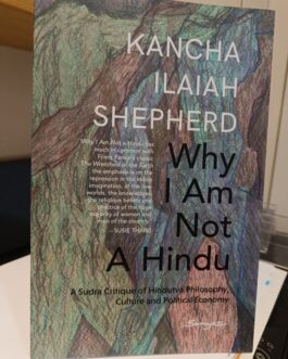 Why I Am Not A Hindu : A Sudra Critique of Hindutva Philosophy, Culture and Political Economy – Kancha Ilaiah Shepherd