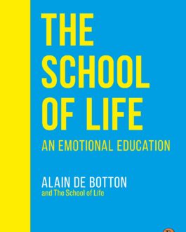 The School Of Life :An Emotional Education – Allain De Botton
