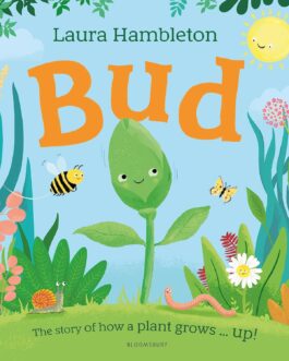 Bud : The Story of how plant grows..up – Laura Hambleton