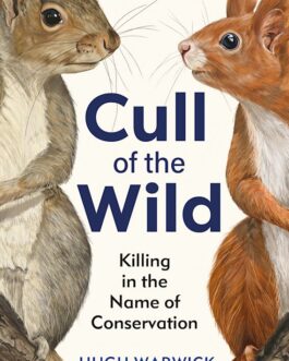 Cull of the Wild : Killing in the Name of Conservation – Hugh Warwick (Hardcover)