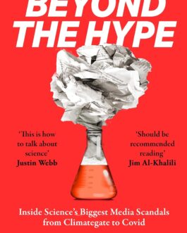 Beyond The Hype : Inside Science’s Biggest Media Scandals from Climategate to Covid – Fiona Fox