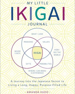 My Little Ikigai Journal : A Journey into the Japanese Secret to Living a Long, Happy, Purpose-Filled Life- Amanda Kudo