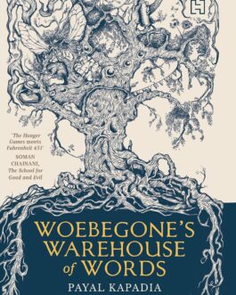 Woebegone’s Warehouse of Words – Payal Kapadia