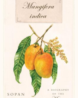 Mangifera indica – : A Biography of the Mango – Sopan Joshi