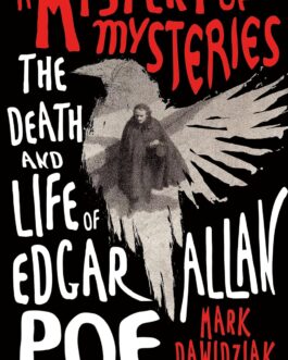 A Mystery Of Mysteries : The Death And Life Of Edgar Allan Poe – Mark Dawidziak