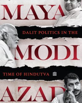 Maya Modi Azad : Dalit Politics in the Time of Hindutva – Sudha Pai, Sajjan Kumar