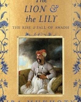 The Lion & the Lily – Ira Mukhoty (Hardcover)