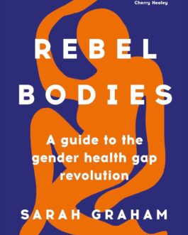 Rebel Bodies : A Guide to gender health gap revolution – Sarah Graham
