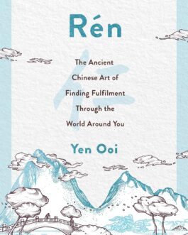 Rén: The Ancient Chinese Art of Finding Peace and Fulfilment – Yen Ooi