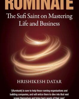 Ruminate : The Sufi Saint on mastering Life and Business – Hrishikesh Datar