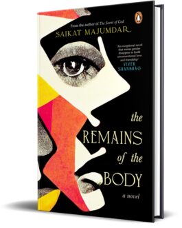 The Remains of the Body – Saikat Majumdar (Hardcover)