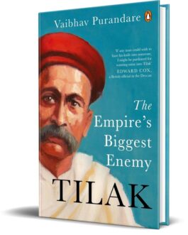 Tilak : The Empire’s Biggest Enemy – Vaibhav Purandare (Hardcover)