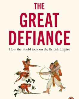 The Great Defiance : How the world took on the British Empire – David Veevers