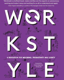 Workstyle : A Revolution for wellbeing, productivity and society – Lizzie Penny, Alex Hirst
