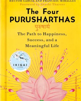 The Four Purusharthas : The Path to Happiness, Success and a Meaningful Life – Hector Garcia and Francesc Miralles