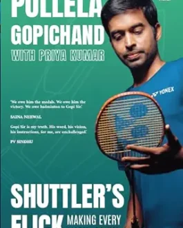 Shuttler’s Flick : Making Every Match Count – Pullela Gopichand, Priya Kumar
