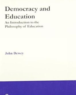 Democracy and Education : An Introduction to the Philosophy of Education – John Dewey