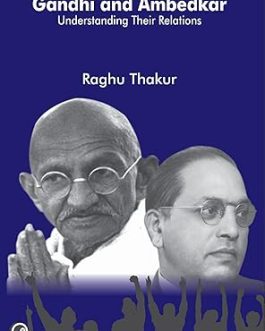 Gandhi and Ambedkar : Understanding Their Relations – Raghu Thakur