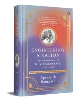 Engineering A Nation : The Life and Career of M. Visvesvaraya (1861-1962) – Aparajith Ramnath (Hardcover)