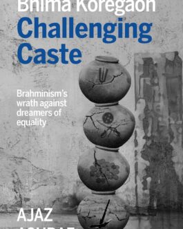 Bhima Koregaon : Challenging Caste, Brahminism’s wrath against dreamers of equality – Ajaz Ashraf