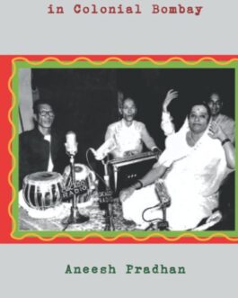 Hindustani Music in Colonial Bombay – Aneesh Pradhan (Hardbound)