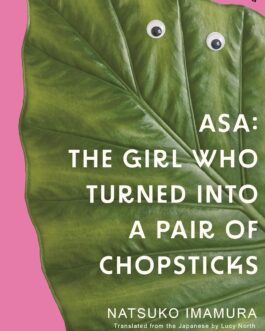 Asa : The Girl Who Turned Into A Pair Of Chopstics – Natsuko Imamura