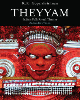 Theyyam : Indian Folk Ritual Theatre : An Insider’s Vision – K.K. Gopalakrishnan