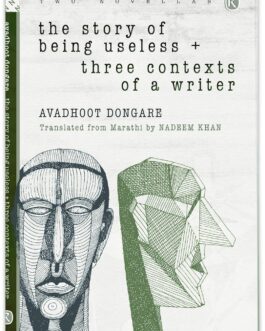 The Story Of Being Useless + three contexts of a writer – Avadhoot Dongare, Translated from marathi by Nadeem Khan