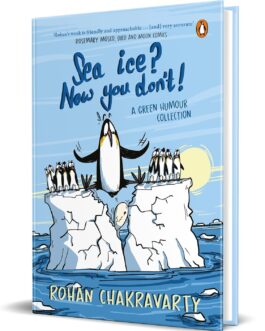 Sea Ice ? Now you don’t ? – Rohan Chakravarty  ( A Green Humour Collection)