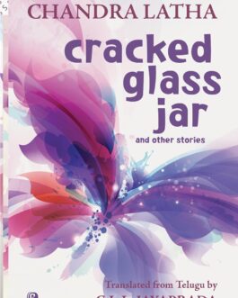 Cracked Glass Jar and other stories – Chandra Latha, Translated from Telugu by C.L.L. Jayaprada