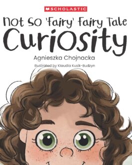 Not So ‘Fairy’ Fairy Tales: Curiosity – Agnieszka Chojnacka, Illustrated by Klaudia Kusin -Budzyn