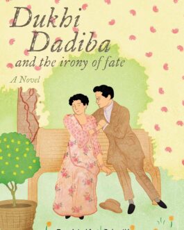 Dukhi Dadiba and the iruny of fate : A Novel – Dadi Edulji Taraporewala, Translated from Gujarati by Aban Mukherji and Tulsi Vatsal