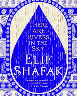 There Are Rivers In The Sky – Elif Shafak