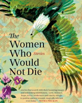 The Women Who Would Not Die : Stories – Uddipana Goswami (Hardcover)